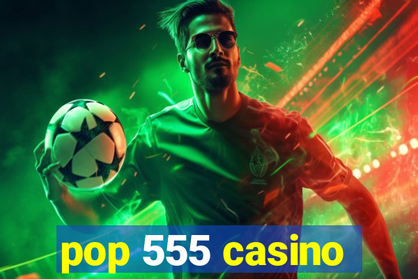 pop 555 casino